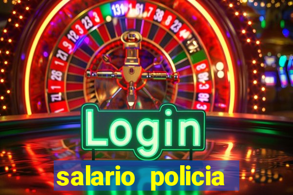 salario policia civil da bahia